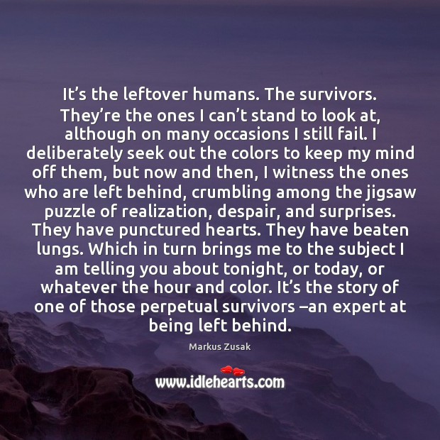 It’s the leftover humans. The survivors. They’re the ones I Markus Zusak Picture Quote