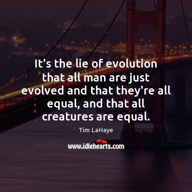 It’s the lie of evolution that all man are just evolved and Tim LaHaye Picture Quote