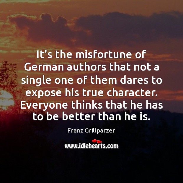 It’s the misfortune of German authors that not a single one of Franz Grillparzer Picture Quote