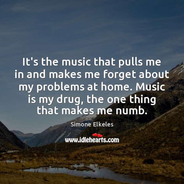It’s the music that pulls me in and makes me forget about Simone Elkeles Picture Quote