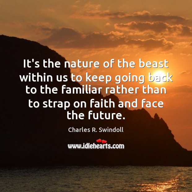 It’s the nature of the beast within us to keep going back Charles R. Swindoll Picture Quote