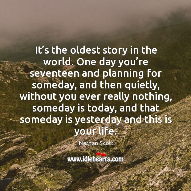 It’s the oldest story in the world. One day you’re seventeen and planning for someday, and then quietly Image
