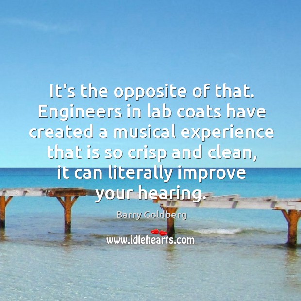 It’s the opposite of that. Engineers in lab coats have created a Image