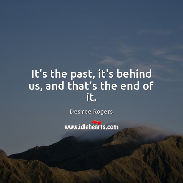 It’s the past, it’s behind us, and that’s the end of it. Image