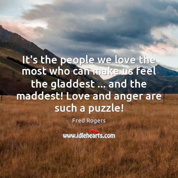 It’s the people we love the most who can make us feel Fred Rogers Picture Quote