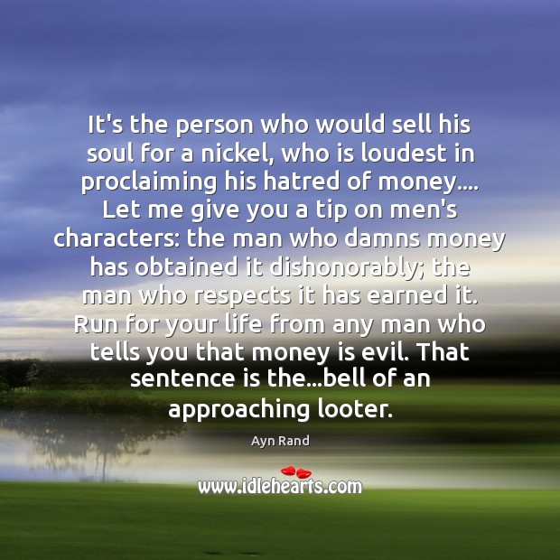 It’s the person who would sell his soul for a nickel, who Ayn Rand Picture Quote