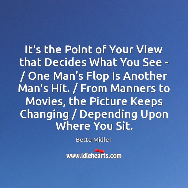 It’s the Point of Your View that Decides What You See – / Bette Midler Picture Quote