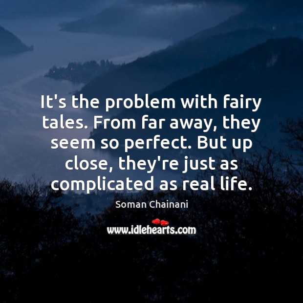 It’s the problem with fairy tales. From far away, they seem so Soman Chainani Picture Quote