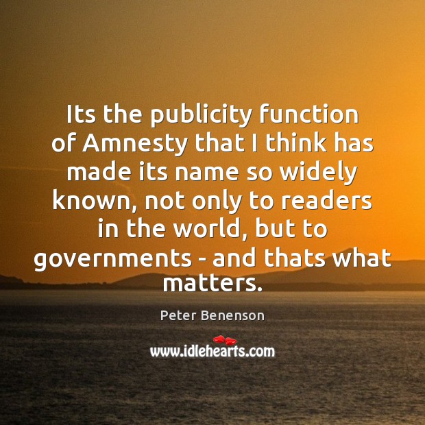 Its the publicity function of Amnesty that I think has made its Peter Benenson Picture Quote