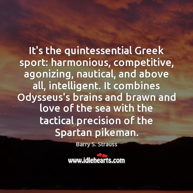 It’s the quintessential Greek sport: harmonious, competitive, agonizing, nautical, and above all, Image