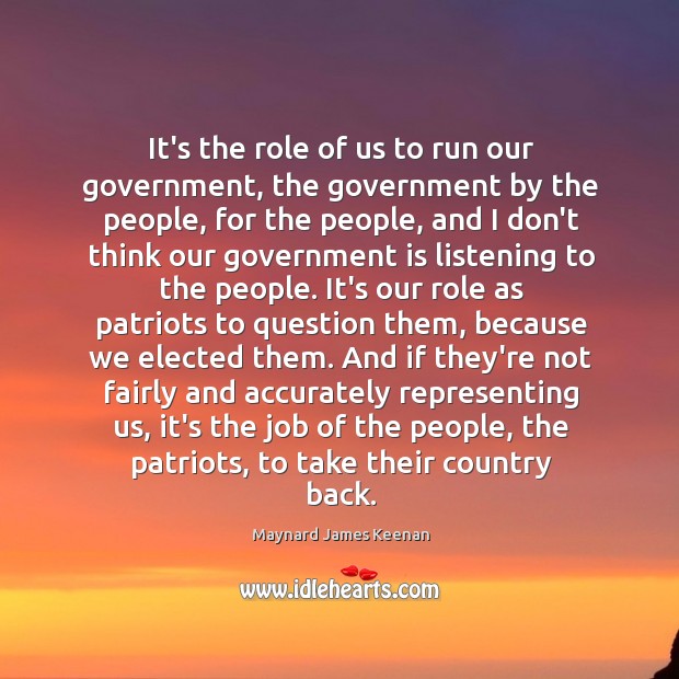 It’s the role of us to run our government, the government by Maynard James Keenan Picture Quote