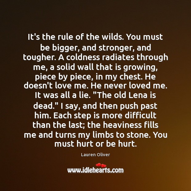 It’s the rule of the wilds. You must be bigger, and stronger, Lauren Oliver Picture Quote