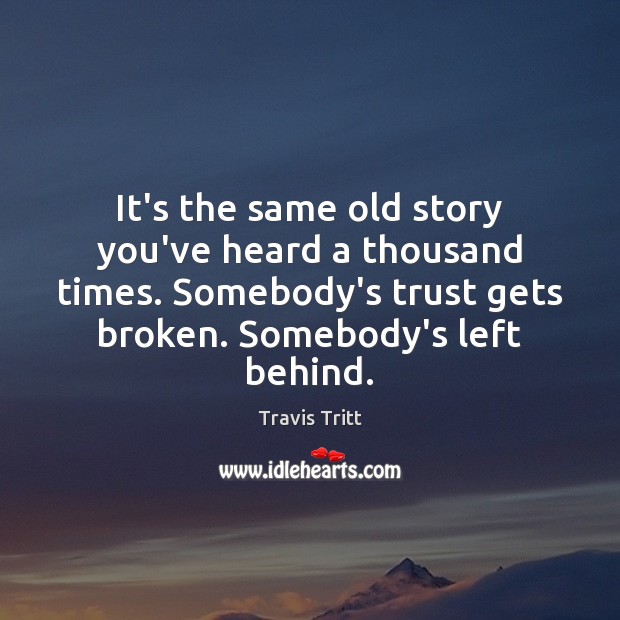It’s the same old story you’ve heard a thousand times. Somebody’s trust Image