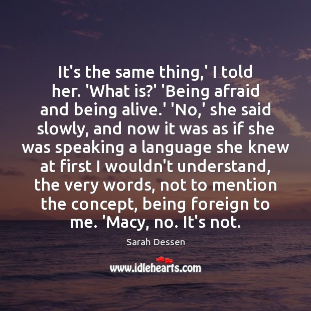 It’s the same thing,’ I told her. ‘What is?’ ‘Being Sarah Dessen Picture Quote