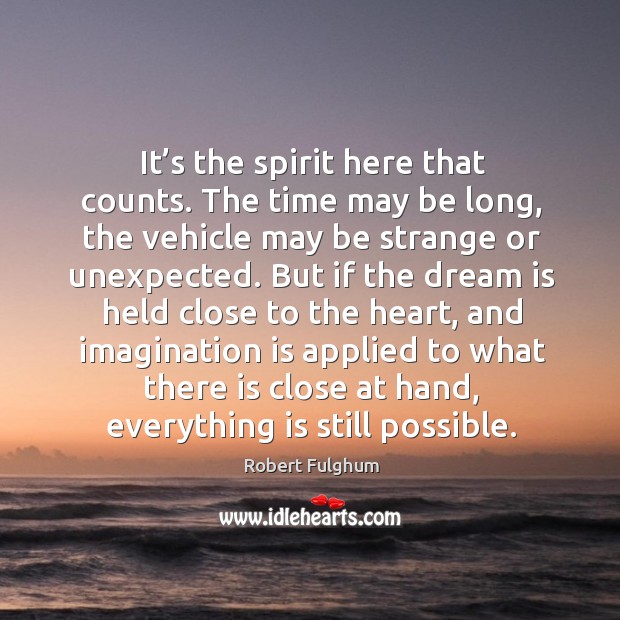 It’s the spirit here that counts. The time may be long, Robert Fulghum Picture Quote