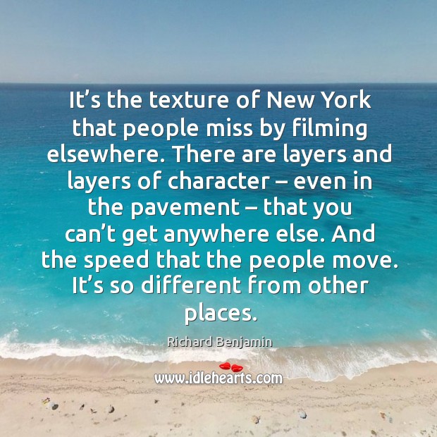 It’s the texture of new york that people miss by filming elsewhere. Richard Benjamin Picture Quote