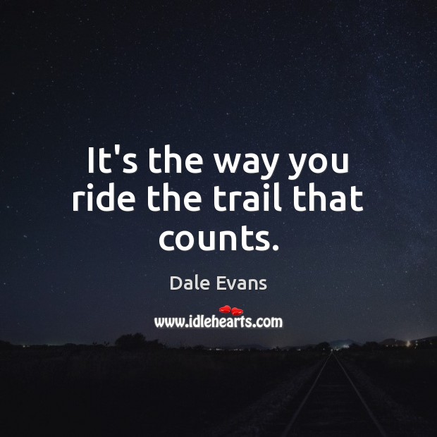 It’s the way you ride the trail that counts. Image