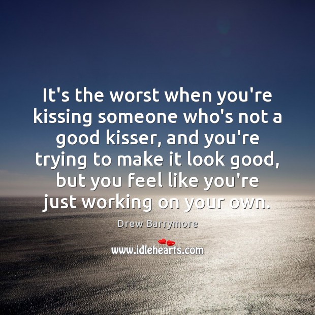 It’s the worst when you’re kissing someone who’s not a good kisser, Kissing Quotes Image