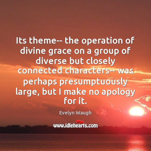 Its theme– the operation of divine grace on a group of diverse Evelyn Waugh Picture Quote