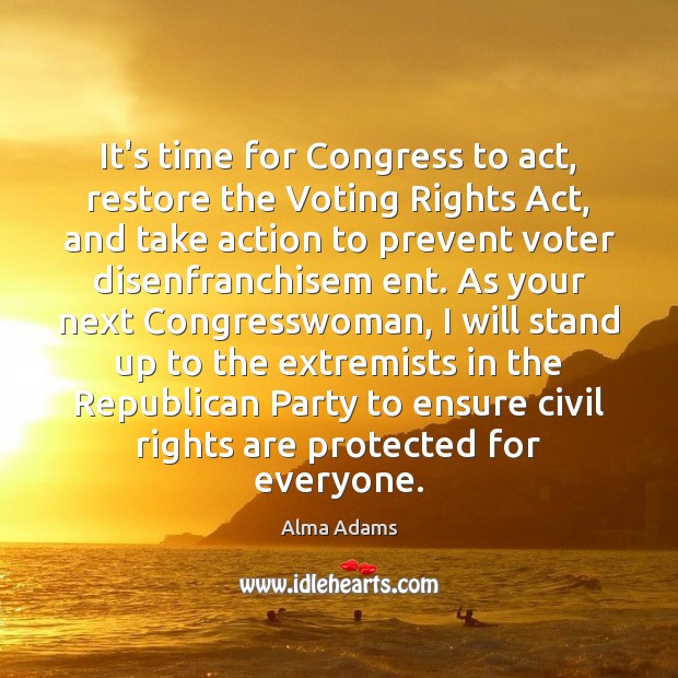 It’s time for Congress to act, restore the Voting Rights Act, and Vote Quotes Image