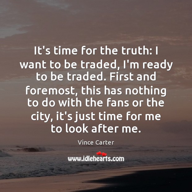 It’s time for the truth: I want to be traded, I’m ready Vince Carter Picture Quote
