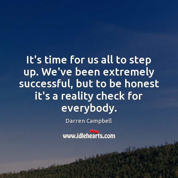 It’s time for us all to step up. We’ve been extremely successful, Darren Campbell Picture Quote