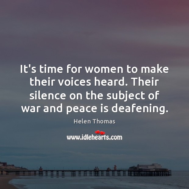 It’s time for women to make their voices heard. Their silence on Helen Thomas Picture Quote