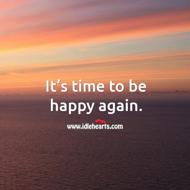It’s time to be happy again. 