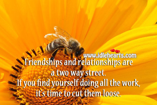 Friendships and relationships are a two way street. Image