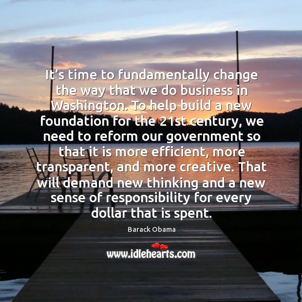 It’s time to fundamentally change the way that we do business in washington. Barack Obama Picture Quote