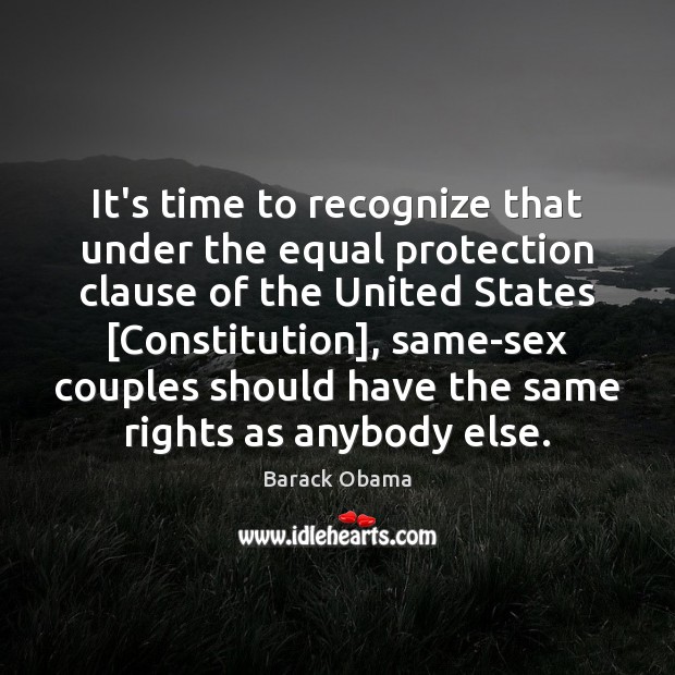 It’s time to recognize that under the equal protection clause of the Barack Obama Picture Quote