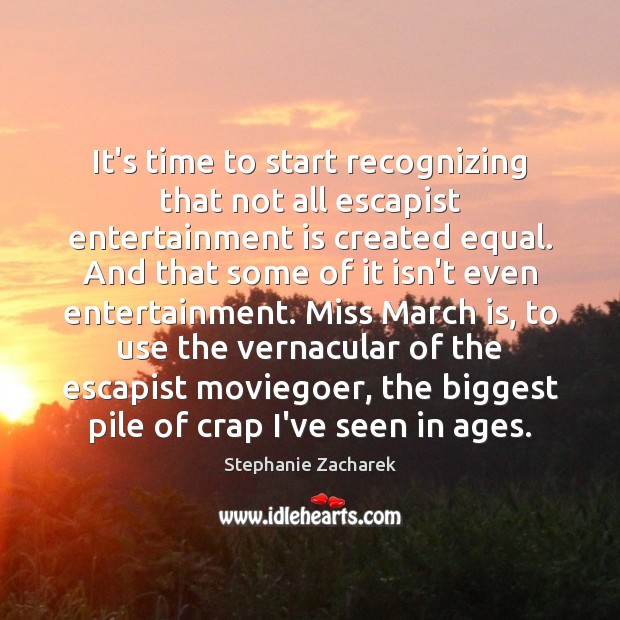 It’s time to start recognizing that not all escapist entertainment is created Stephanie Zacharek Picture Quote