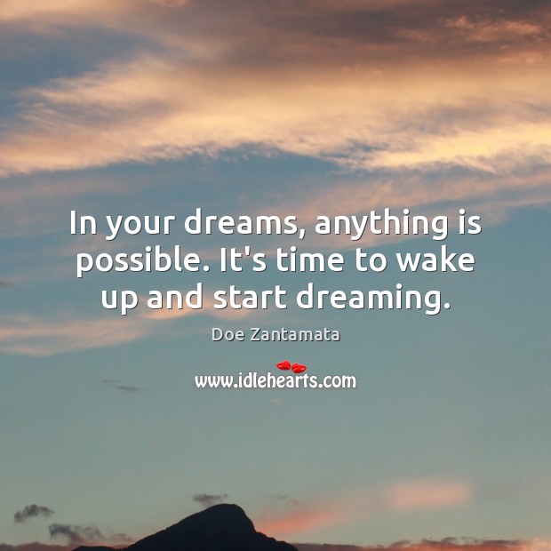 It’s time to wake up and start dreaming. Doe Zantamata Picture Quote