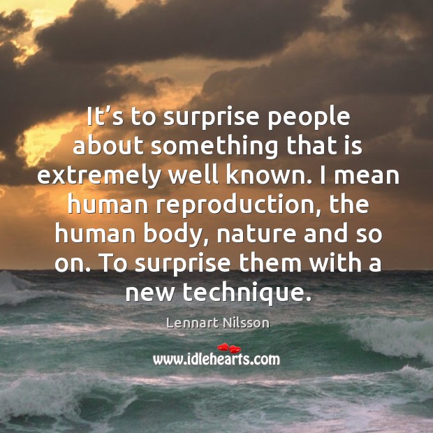 It’s to surprise people about something that is extremely well known. Image