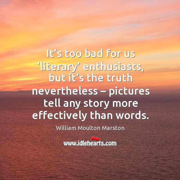 It’s too bad for us ‘literary’ enthusiasts, but it’s the truth nevertheless Image