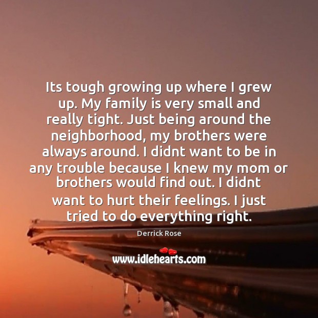 Its tough growing up where I grew up. My family is very Derrick Rose Picture Quote