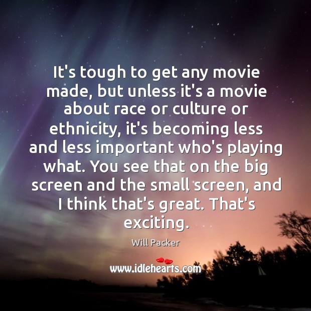 It’s tough to get any movie made, but unless it’s a movie Will Packer Picture Quote