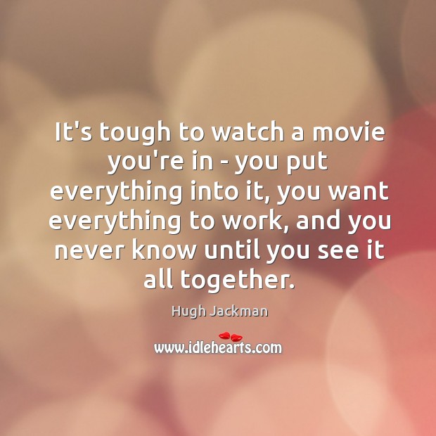 It’s tough to watch a movie you’re in – you put everything Image