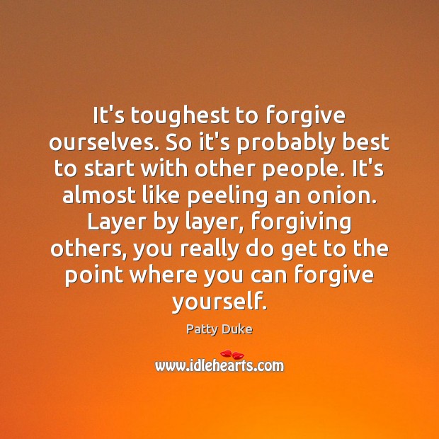 It’s toughest to forgive ourselves. So it’s probably best to start with Forgive Yourself Quotes Image