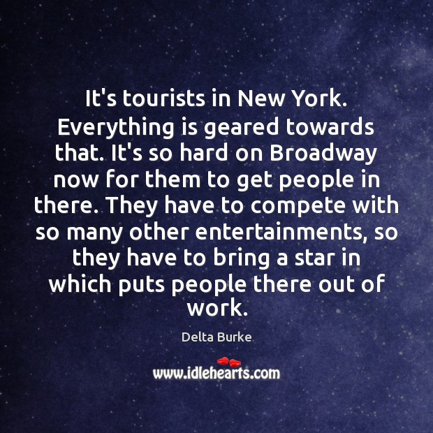 It’s tourists in New York. Everything is geared towards that. It’s so Delta Burke Picture Quote