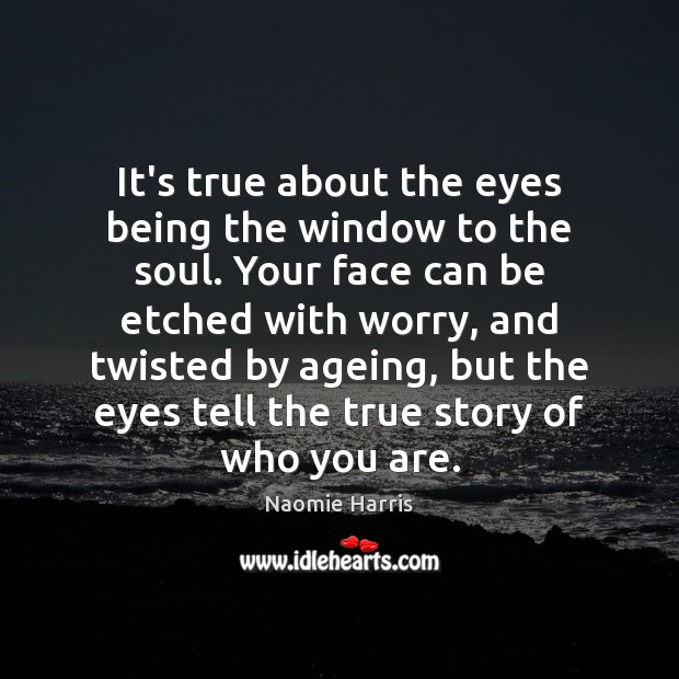 It’s true about the eyes being the window to the soul. Your Naomie Harris Picture Quote