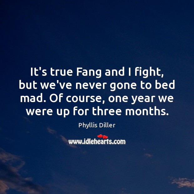 It’s true Fang and I fight, but we’ve never gone to bed Image
