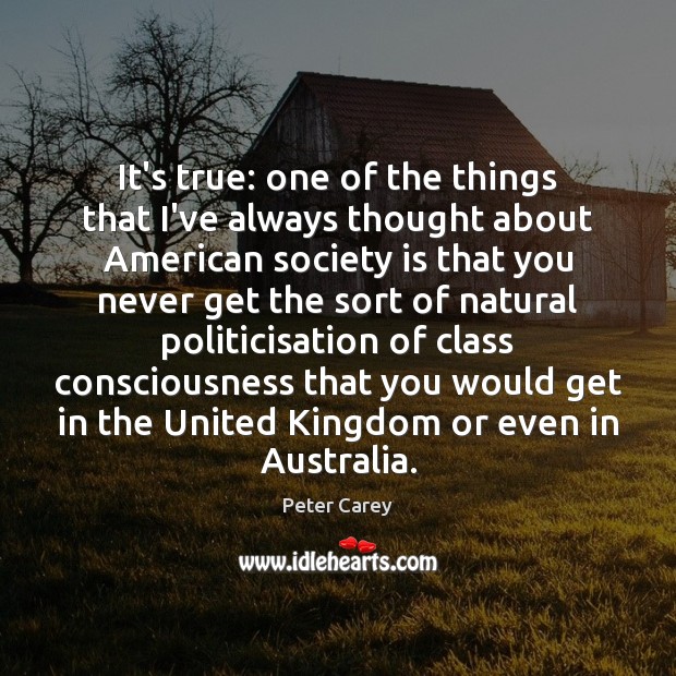 It’s true: one of the things that I’ve always thought about American Society Quotes Image
