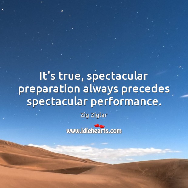 It’s true, spectacular preparation always precedes spectacular performance. Image