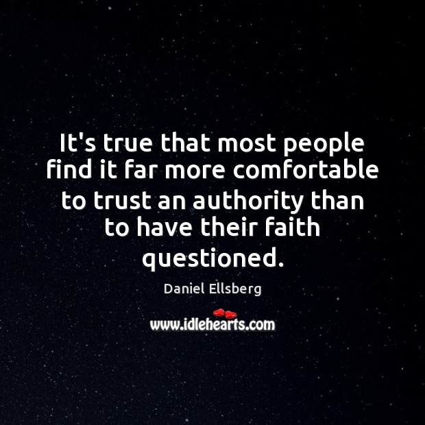 It’s true that most people find it far more comfortable to trust Daniel Ellsberg Picture Quote
