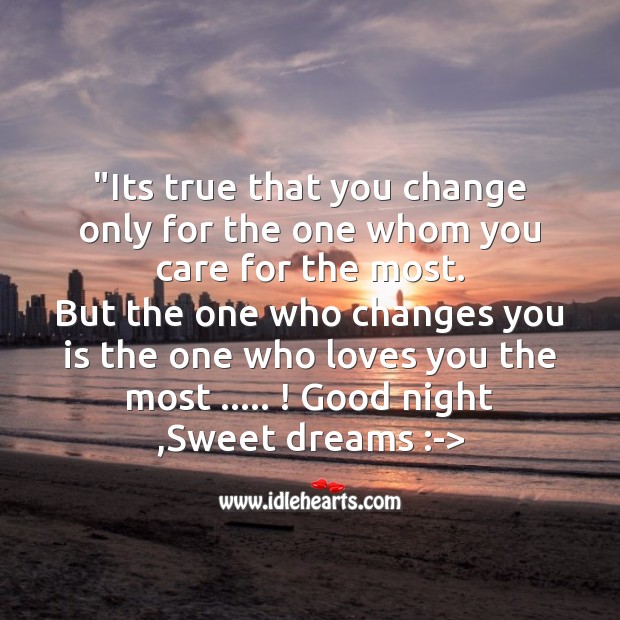Its true that you change only for the one whom you care for the most. Good Night Quotes Image