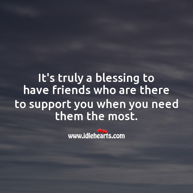 It’s truly a blessing to have friends who are there to support you when you need them the most. Friendship Quotes Image