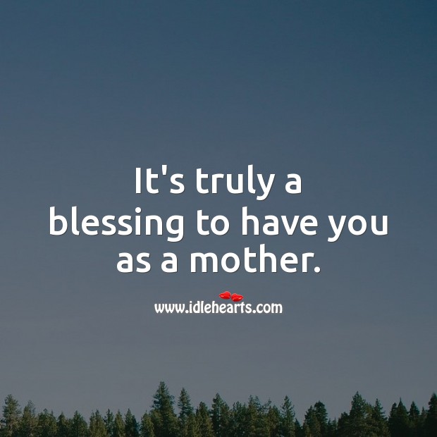 It’s truly a blessing to have you as a mother. Birthday Messages for Mom Image