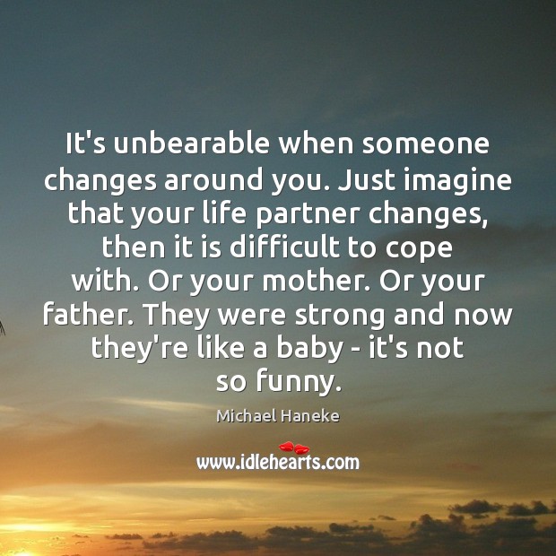 It’s unbearable when someone changes around you. Just imagine that your life Image