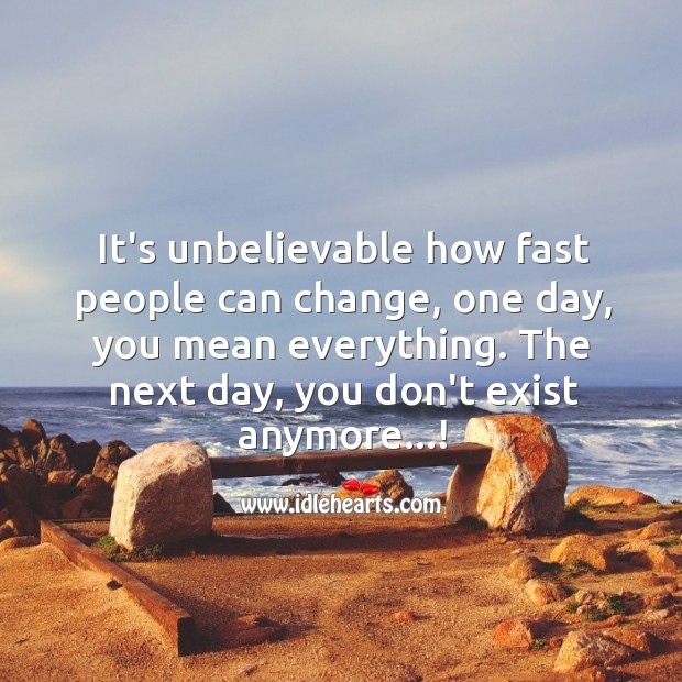 It’s unbelievable how fast people can change. Image